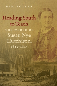 Image for Heading South to Teach: The World of Susan Nye Hutchison, 1815-1845