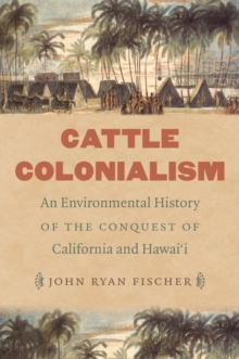 Image for Cattle colonialism: an environmental history of the conquest of California and Hawai'i