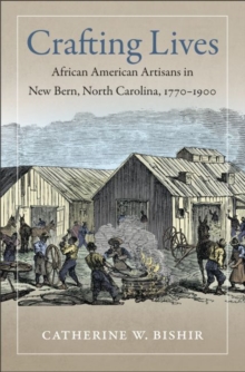 Image for Crafting Lives : African American Artisans in New Bern, North Carolina, 1770-1900