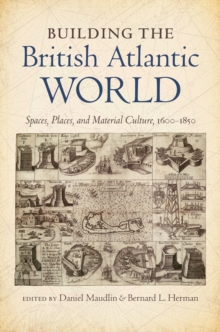 Image for Building the British Atlantic World: Spaces, Places, and Material Culture, 1600-1850
