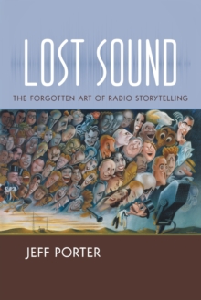Image for Lost sound  : the forgotten art of radio storytelling