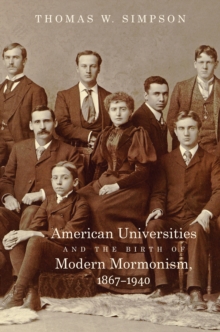 Image for American Universities and the Birth of Modern Mormonism, 1867-1940