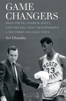 Image for Game changers: Dean Smith, Charlie Scott, and the era that transformed a southern college town