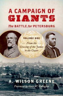 Image for A Campaign of Giants-The Battle for Petersburg : Volume 1: From the Crossing of the James to the Crater