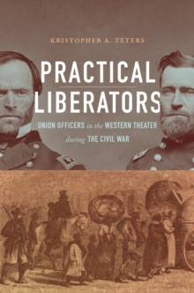 Image for Practical Liberators: Union Officers in the Western Theater during the Civil War