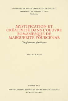 Image for Mystification et Creativite dans l'oeuvre romanesque de Marguerite Yourcenar: Cinq lectures genetiques
