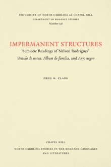 Image for Impermanent Structures: Semiotic Readings of Nelson Rodrigues' Vestido de noiva, Album de familia, and Anjo negro