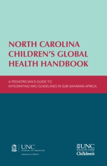 Image for North Carolina Children's Global Health Handbook: A Pediatrician's Guide to Integrating IMCI Guidelines in Sub-Saharan Africa