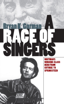 Image for Race of Singers: Whitman's Working-Class Hero from Guthrie to Springsteen
