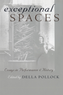 Image for Exceptional Spaces: Essays in Performance and History