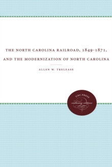 Image for The North Carolina Railroad, 1849-1871, and the Modernization of North Carolina