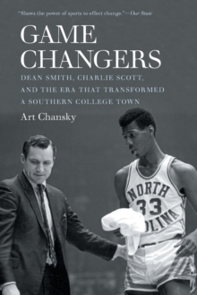 Image for Game Changers : Dean Smith, Charlie Scott, and the Era That Transformed a Southern College Town