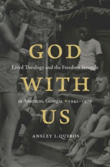 Image for God with Us : Lived Theology and the Freedom Struggle in Americus, Georgia, 1942–1976