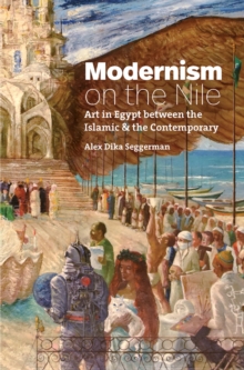 Image for Modernism on the Nile: art in Egypt between the Islamic and the contemporary