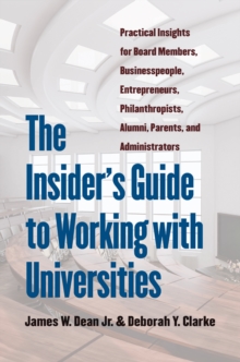 Image for The insider's guide to working with universities: practical insights for board members, businesspeople, entrepreneurs, philanthropists, alumni, parents, and administrators