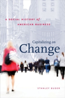 Capitalizing on Change: A Social History of American Business