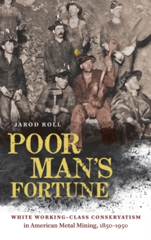 Image for Poor man's fortune  : white working-class conservatism in American metal mining, 1850-1950