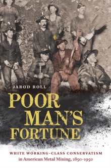 Image for Poor Man's Fortune: White Working-Class Conservatism in American Metal Mining, 1850-1950