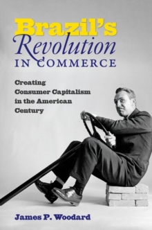 Image for Brazil's revolution in commerce  : creating consumer capitalism in the American century