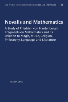 Image for Novalis and Mathematics : A Study of Friedrich von Hardenberg's Fragments on Mathematics and its Relation to Magic, Music, Religion, Philosophy, Language, and Literature