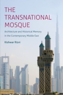 Image for The transnational mosque  : architecture and historical memory in the contemporary Middle East