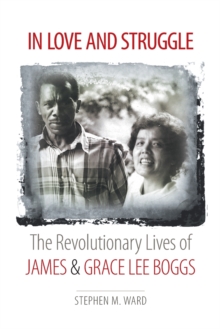 In Love and Struggle: The Revolutionary Lives of James and Grace Lee Boggs