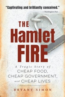 Image for The Hamlet fire  : a tragic story of cheap food, cheap government, and cheap lives