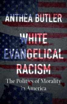 Image for White evangelical racism  : the politics of morality in America