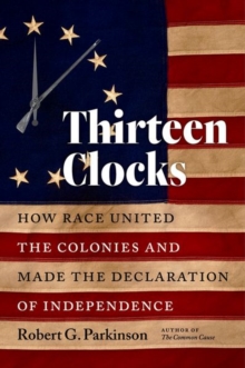 Image for Thirteen clocks  : how race united the colonies and made the Declaration of Independence