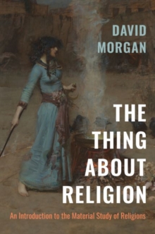 Image for The thing about religion  : an introduction to the material study of religions