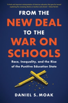 Image for From the New Deal to the war on schools  : race, inequality, and the rise of the punitive education state