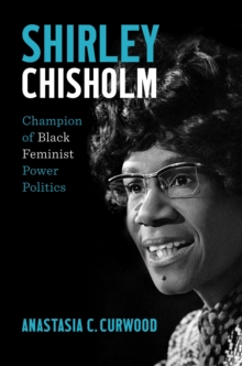 Image for Shirley Chisholm  : champion of Black feminist power politics