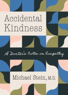 Accidental Kindness: A Doctor’s Notes on Empathy