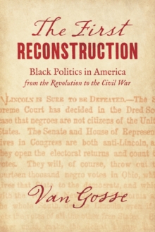 Image for The first Reconstruction  : Black politics in America from the Revolution to the Civil War