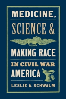 Image for Medicine, Science, and Making Race in Civil War America