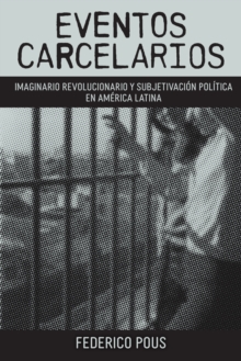 Image for Eventos Carcelarios: Subjetivacion Politica E Imaginario Revolucionario En America Latina