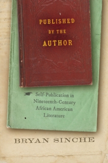 Image for Published by the author  : self-publication in nineteenth-century African American literature