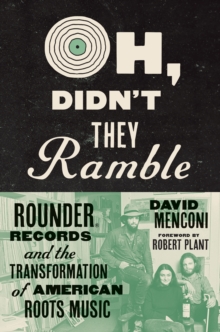 Image for Oh, Didn't They Ramble: Rounder Records and the Transformation of American Roots Music