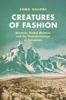 Image for Creatures of Fashion: Animals, Global Markets, and the Transformation of Patagonia