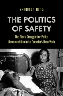 Image for The politics of safety  : the Black struggle for police accountability in La Guardia's New York