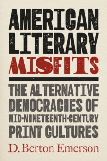 Image for American literary misfits  : the alternative democracies of mid-nineteenth-century print cultures