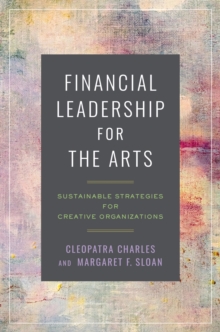 Image for Financial leadership for the arts  : sustainable strategies for creative organizations