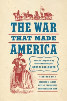 Image for The war that made America  : essays inspired by the scholarship of Gary W. Gallagher