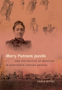 Image for Mary Putnam Jacobi and the Politics of Medicine in Nineteenth-Century America