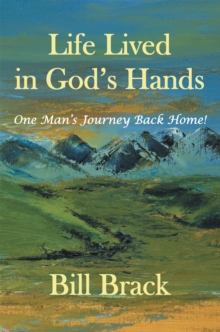 Image for Life Lived in God's Hands: One Man'S Journey Back Home