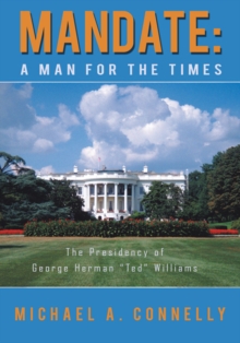 Image for Mandate: a Man for the Times: The Presidency of George Herman &quot;Ted&quot; Williams