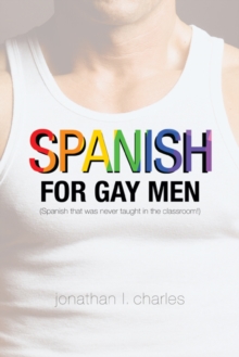 Image for Spanish for Gay Men (Spanish That Was Never Taught in the Classroom!)