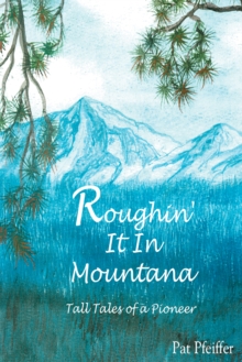 Image for Roughin' It in Montana: Tall Tales of a Pioneer