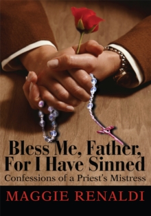 Image for Bless Me, Father, for I Have Sinned: Confessions of a Priest's Mistress