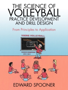 Image for The Science of Volleyball Practice Development and Drill Design : From Principles to Application